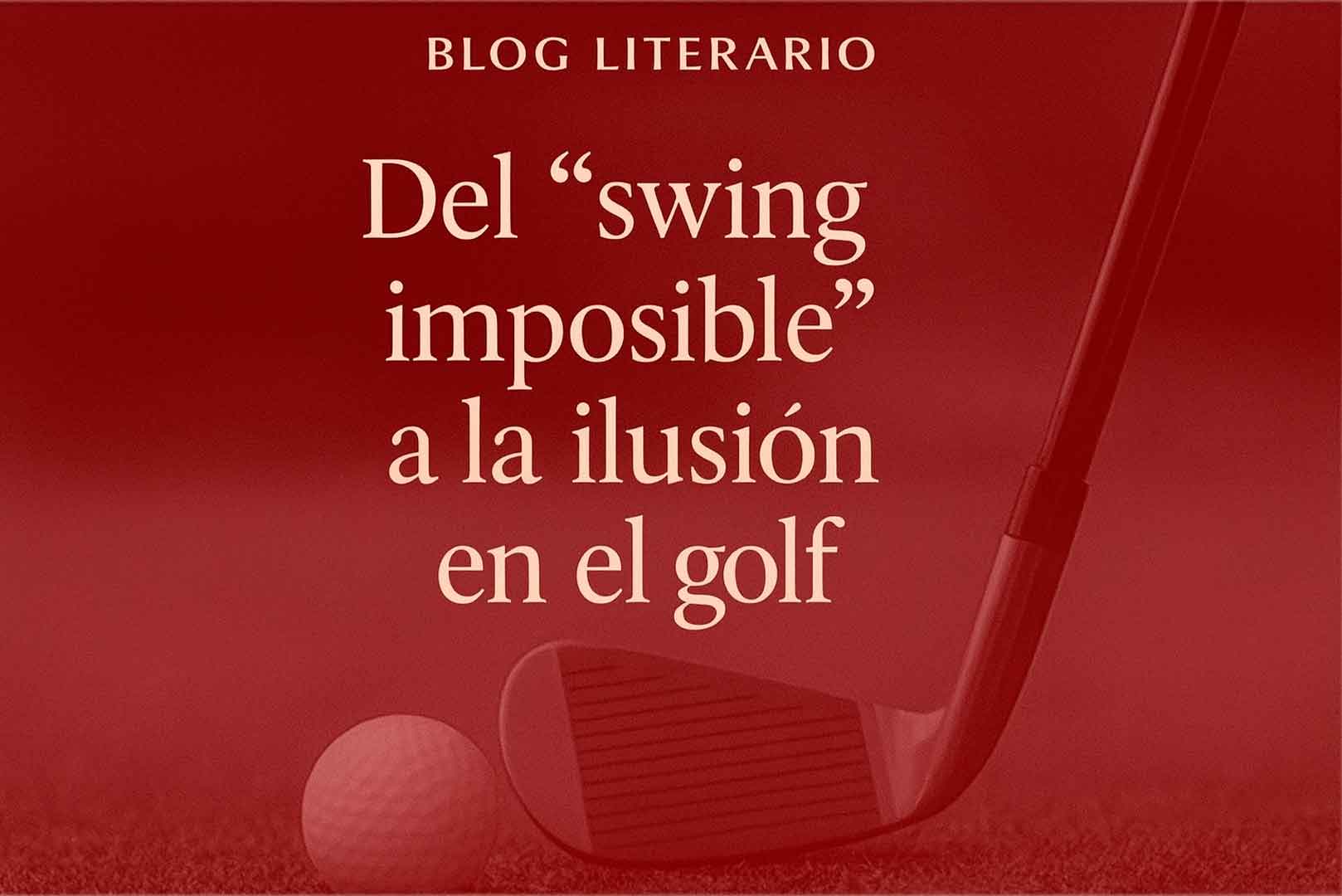 Del “swing imposible” a la ilusión en el golf